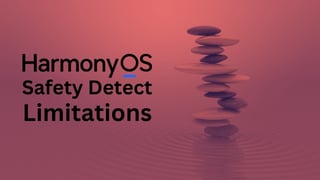 华为鸿蒙系统 HarmonyOS Safety Detect 的局限性：你需要知道的事项